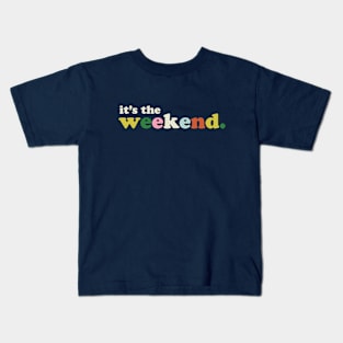 It's The Weekend Kids T-Shirt